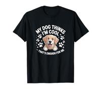 My Dog Thinks I’m Cool - That’s Enough for Me T-Shirt
