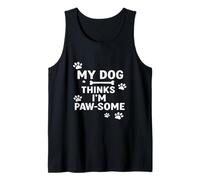 My Dog Thinks I’m Paw-Some Funny Dogs Lovers Apparel Tank Top