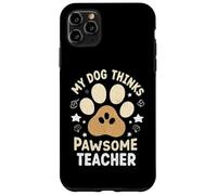 My Dog Thinks I’m Pawsome Teacher Dog Lover Case for iPhone 11 Pro Max