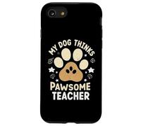 My Dog Thinks I’m Pawsome Teacher Dog Lover Case for iPhone SE (2020) / 7/8