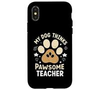 My Dog Thinks I’m Pawsome Teacher Dog Lover Case for iPhone X/XS