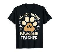 My Dog Thinks I’m Pawsome Teacher Dog Lover T-Shirt