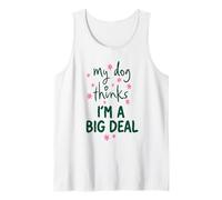 My Dog Thinks I'm a Big Deal Funny Pet Owner Quote Tank Top