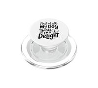 My Dog Thinks I'm a Delight Funny Dog Lover Tee Gifts PopSockets PopGrip for MagSafe