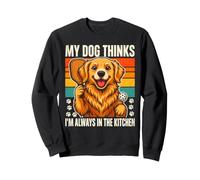 My Dog Thinks I'm Always In The Kitchen Sweatshirt