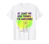 My Dog Thinks I'm Awesome, Funny Dog T-Shirt