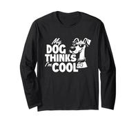My Dog Thinks I'm Cool - Dog Lover Dog Owner Dog Dad Long Sleeve T-Shirt