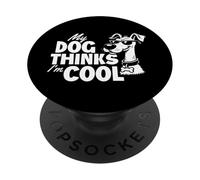 My Dog Thinks I'm Cool - Dog Lover Dog Owner Dog Dad PopSockets Adhesive PopGrip