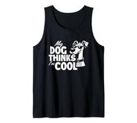 My Dog Thinks I'm Cool - Dog Lover Dog Owner Dog Dad Tank Top