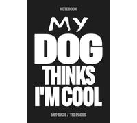 My Dog Thinks I'm Cool: Funny Notebook, blank Journal - 6x9 Lined Gag Gift for School, Studesnts, Senior & Coworker