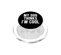 My Dog Thinks I'm Cool Funny Pet Lover Sarcastic Humor PopSockets PopGrip for MagSafe
