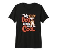 My Dog Thinks I'm Cool Funny Pet Owner Canine Lover Premium T-Shirt
