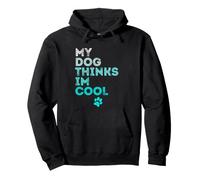 My Dog Thinks I'm Cool, Funny Pet Owner Dog Lover Pullover Hoodie