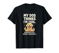 My Dog Thinks I'm Cool Funny Retriever Owner T-Shirt