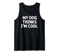My Dog Thinks I'm Cool Funny Sarcastic Dog Lover Tank Top