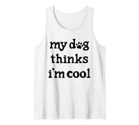 My Dog Thinks I'm Cool Tank Top