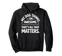 My Dog Thinks I'm Great Pullover Hoodie