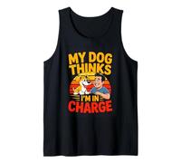 My Dog Thinks Im in Charge Dog Owner Humor Tank Top
