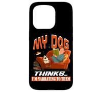 My dog thinks I'm narrating to them Case for iPhone 15 Pro