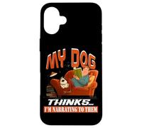 My dog thinks I'm narrating to them Case for iPhone 16 Plus