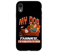 My dog thinks I'm narrating to them Case for iPhone XR