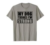 My Dog Thinks I'm Strong Gym T-Shirt