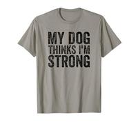 My Dog Thinks I'm Strong Gym T-Shirt
