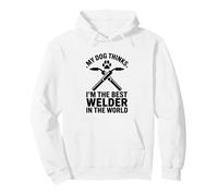 My Dog Thinks I'm The Best Welder, Welding Dog Dad Pullover Hoodie