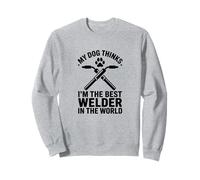 My Dog Thinks I'm The Best Welder, Welding Dog Dad Sweatshirt