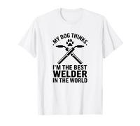 My Dog Thinks I'm The Best Welder, Welding Dog Dad T-Shirt