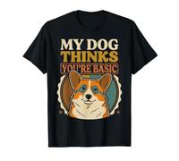 My Dog Thinks You're Basic Sassy Pet Banters ||- T-Shirt