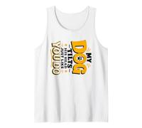 My Dog Tilts His Head Just Like You Do Funny Pet Owner Gag Tank Top