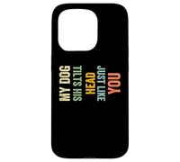 My Dog Tilts His Head Just Like You Funny Dog Case for iPhone 15 Pro