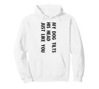 My Dog Tilts His Head Just Like You Funny Dog Pullover Hoodie