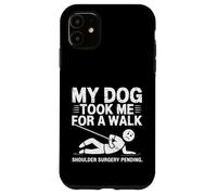 My Dog Took Me For A Walk Shoulder Surgery Pending Funny Case for iPhone 11