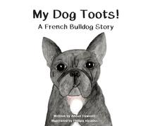 My Dog Toots: A French Bulldog Story (My Dog Series)