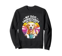 My Dog Understands Me Better Dog Lover Coffee Sweatshirt