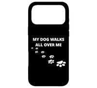 My Dog Walks All Over Me, For People Who Love Dogs, Funny Case for iPhone 17 Pro Max