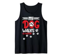 My Dog Walks All Over Me Tank Top