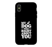My Dog Was Right About You Case for iPhone X/XS