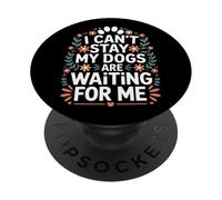 My Dogs Are Waiting For Me I Cant Stay Puppy Parent PopSockets Adhesive PopGrip