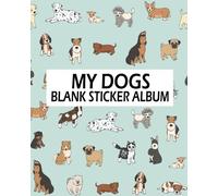 My Dogs Blank Sticker Album: Blank Sticker Book, A Large Journal With Blank Paper For Drawing: Volume 11