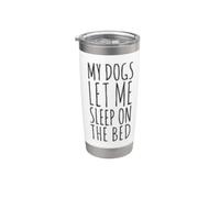 My Dogs Let Me Sleep On The Bed Stainless Steel Insulated Tumbler