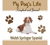 My Dog's Life Scrapbook and Journal Welsh Springer Spaniel: Photo Journal, Keepsake Book and Record Keeper for your dog