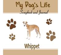My Dog's Life Scrapbook and Journal Whippet: Photo Journal, Keepsake Book and Record Keeper for your dog