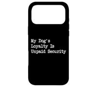 My Dog's Loyalty Is Unpaid Security Funny Dog Quotes Case for iPhone 17 Pro Max