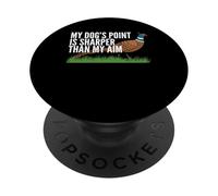 My Dogs Point Is Sharper Than My Aim Pheasant Hunting PopSockets Adhesive PopGrip