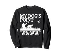 My Dogs Point Is Sharper Than My Aim Pheasant Hunting Sweatshirt