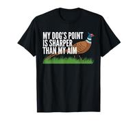 My Dogs Point Is Sharper Than My Aim Pheasant Hunting T-Shirt