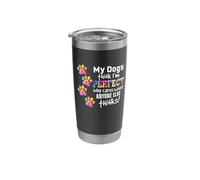 My Dogs Think I'm Perfect who Cares What Anyone Else Thinks Stainless Steel Insulated Tumbler